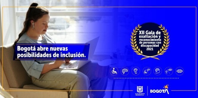 Postúlate a la xii gala de exaltación y reconocimiento de las personas con discapacidad, cuidadoras, cuidadores, sus familias y colectivos sociales 2021: Bogotá abre nuevas posibilidades de inclusión