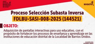 La Alcaldía Local de Barrios Unidos informa sobre la apertura del Proceso de Selección de Subasta Inversa FDLBU-SASI-008-2025 (144521)