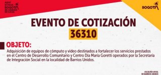La Alcaldía Local de Barrios Unidos informa sobre el evento de cotización 36310.