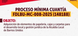 La Alcaldía Local de Barrios Unidos informa sobre la apertura del Proceso de mínima cuantía FDLBU-MC-008-2025 (148188)